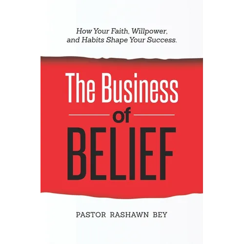 The Business of Belief: How Your Faith, Willpower, and Habits Shape Your Success - Paperback