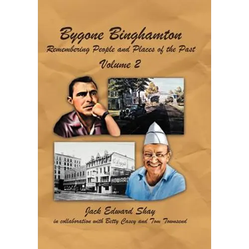 Bygone Binghamton: Remembering People and Places of the Past Volume Two - Hardcover