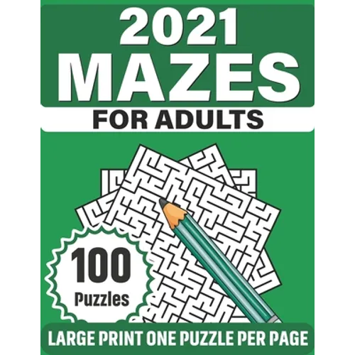 2021 Mazes For Adults: Large Print Mazes Puzzles For Seniors Mum's And Dad For Enriching And Nourishing Spirit Of Your Brain With 100 Puzzles - Paperback