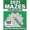 2021 Mazes For Adults: Large Print Mazes Puzzles For Seniors Mum's And Dad For Enriching And Nourishing Spirit Of Your Brain With 100 Puzzles - Paperback