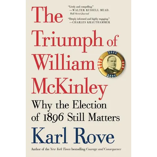 The Triumph of William McKinley: Why the Election of 1896 Still Matters - Paperback