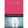 Matter, Energy, Consciousness . - Paperback