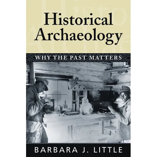 Historical Archaeology: Why the Past Matters - Paperback