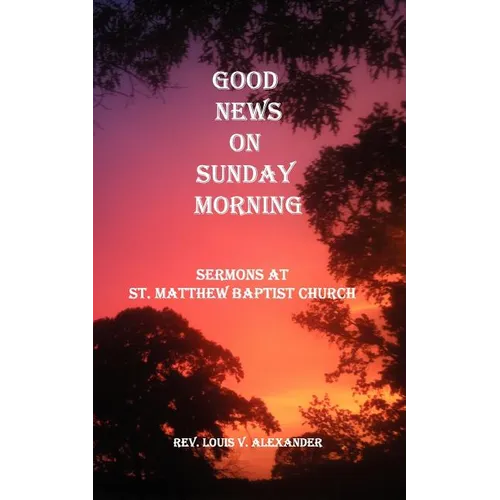 Good News on Sunday Morning: Sermons from St. Matthew Baptist Church - Paperback