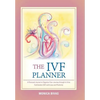 The Ivf Planner: A Personal Journal to Organize Your Journey Through in Vitro Fertilization (Ivf) with Love and Positivity - Hardcover