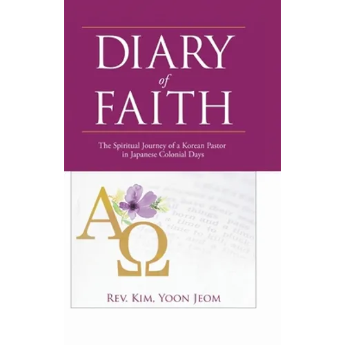 Diary of Faith: The Spiritual Journey of a Korean Pastor in Japanese Colonial Days - Hardcover