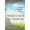 Mindfulness as Medicine: A Story of Healing Body and Spirit - Paperback