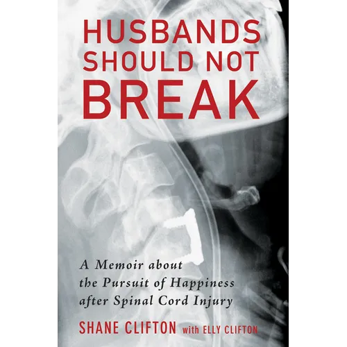 Husbands Should Not Break: A Memoir about the Pursuit of Happiness After Spinal Cord Injury - Paperback
