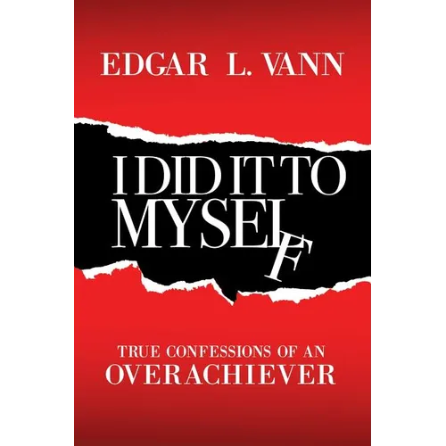 I Did It to Myself: True Confessions of an Overachiever - Paperback