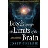 Break Through the Limits of the Brain: Experience Superconscious Awareness, Intuition, Vitality, Creativity, and Fulfilling Divine Joy - Paperback