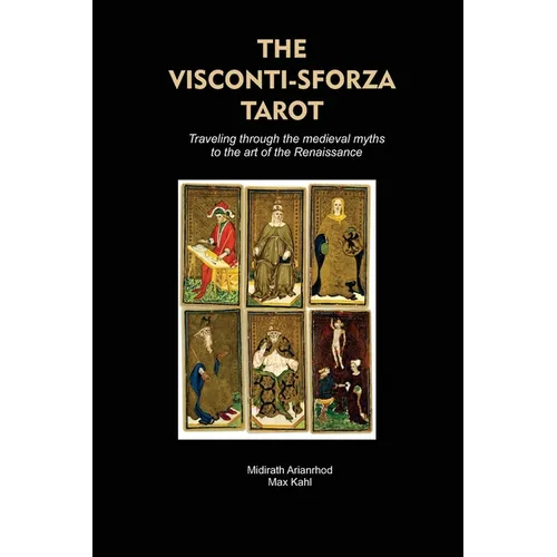 The Visconti-Sforza Tarot: Traveling through the medieval myths to the art of the Renaissance - Paperback