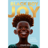 Black Boy Joy: 17 Stories Celebrating Black Boyhood - Hardcover
