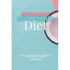 Histamine Intolerance Diet: A Beginner's 3-Week Step-by-Step to Managing Histamine Intolerance, With Recipes and Meal Plan - Paperback
