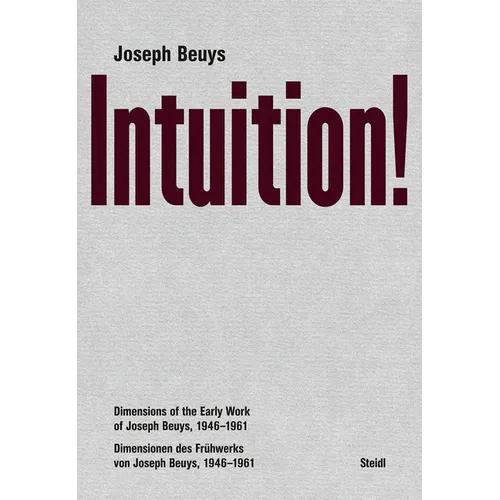 Joseph Beuys: Intuition!: Dimensions of the Early Work of Joseph Beuys, 1946-1961 - Hardcover