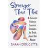 Stronger Than That: A Domestic Violence Survivor Uncovers the Truth About Her Abuser - Paperback