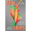 Ten Trips: The New Reality of Psychedelics - Hardcover