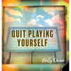 Quit Playing Yourself - Hardcover