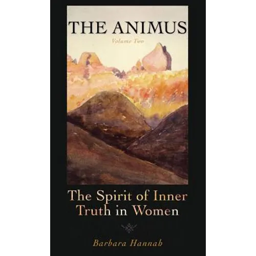 The Animus: The Spirit of the Inner Truth in Women, Volume 2 - Hardcover