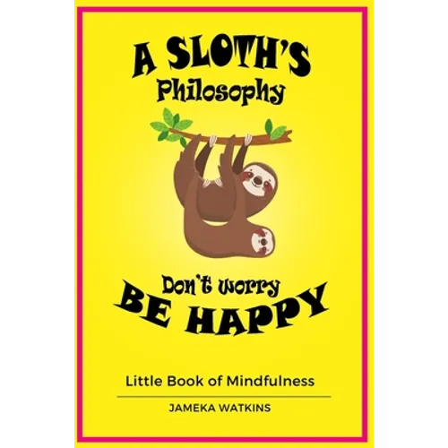 A Sloth's philosophy, Don't worry be happy: Little Book of Mindfulness - Paperback