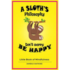 A Sloth's philosophy, Don't worry be happy: Little Book of Mindfulness - Paperback