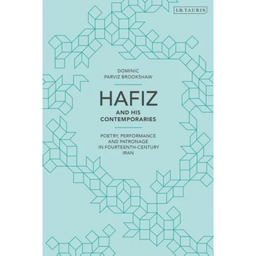 Hafiz and His Contemporaries: Poetry, Performance and Patronage in Fourteenth Century Iran - Paperback