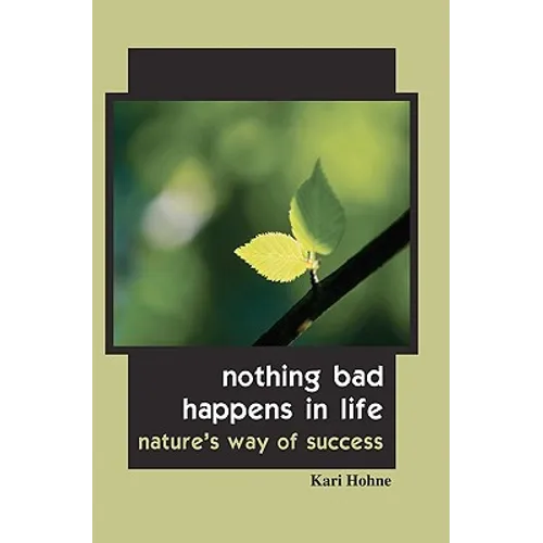 Nothing Bad Happens in Life: Nature's Way of Success - Paperback