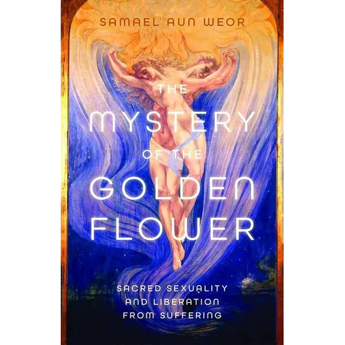 The Mystery of the Golden Flower: Sacred Sexuality and Liberation from Suffering - Paperback