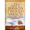 The Last Sermon I Would Preach If Jesus Were Coming Tomorrow - Paperback
