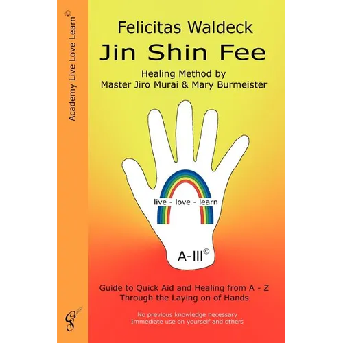 Jin Shin Fee: Healing Method by Master Jiro Murai and Mary Burmeister. Guide to Quick Aid and Healing from A - Z Through the Laying on of Hands - Paperback