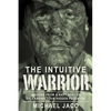 The Intuitive Warrior: Lessons from a Navy Seal on Unleashing Your Hidden Potential Volume 1 - Paperback