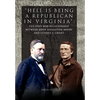 Hell is being Republican in Virginia: The Post-War Relationship between John Singleton Mosby and Ulysses S. Grant - Hardcover