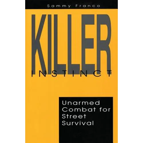 Killer Instinct: Unarmed Combat for Street Survival - Paperback