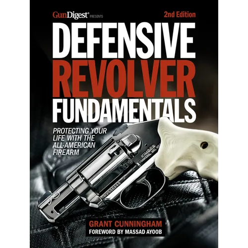 Defensive Revolver Fundamentals, 2nd Edition: Protecting Your Life with the All-American Firearm - Paperback