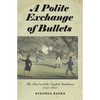 Polite Exchange of Bullets: The Duel and the English Gentleman, 1750-1850 - Hardcover