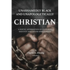 Unashamedly Black and Unapologetically Christian (Volume I): A Poetic Affirmation of Cultural Identity and Divine Spirituality - Hardcover