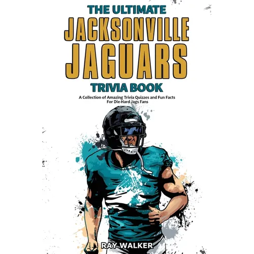 The Ultimate Jacksonville Jaguars Trivia Book: A Collection of Amazing Trivia Quizzes and Fun Facts for Die-Hard Jags Fans! - Paperback