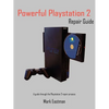 Powerful PlayStation 2 Repair Guide: A Guide Through the PlayStation 2 Repair Process - Paperback