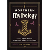 Northern Mythology: Tales from Norse, Finnish, and Sámi Traditions - Hardcover