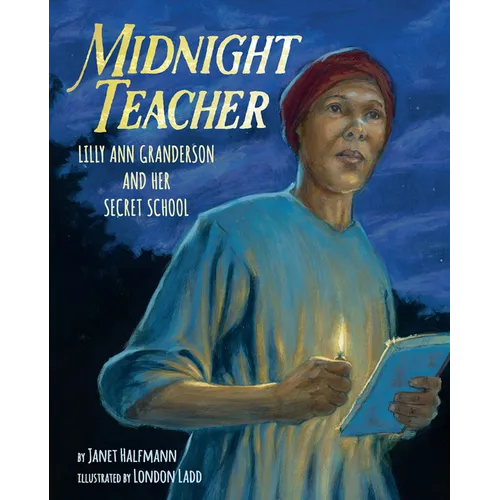 Midnight Teacher: Lilly Ann Granderson and Her Secret School - Hardcover