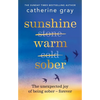 Sunshine Warm Sober: The Unexpected Joy of Being Sober - Forever - Paperback