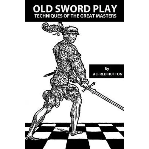 Old Sword Play: Techniques of the Great Masters - Paperback
