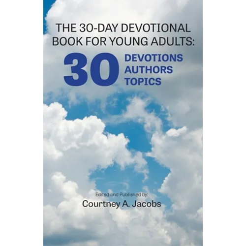 The 30-Day Devotional Book for Young Adults: 30 Devotions, 30 Authors, 30 Topics - Paperback