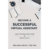 Become a Successful Virtual Assistant: Learn the Business Side & Ditch 9 to 5 - Paperback