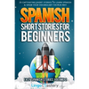 Spanish Short Stories for Beginners Volume 2: 20 Captivating Short Stories to Learn Spanish & Grow Your Vocabulary the Fun Way! - Paperback
