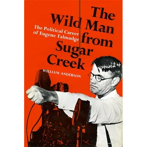 The Wild Man from Sugar Creek: The Political Career of Eugene Talmadge - Paperback