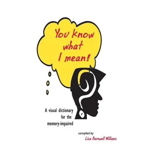 You Know What I Mean!: A visual dictionary for the memory-impaired - Paperback