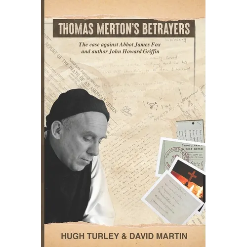 Thomas Merton's Betrayers: The case against Abbot James Fox and author John Howard Griffin - Paperback