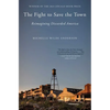 The Fight to Save the Town: Reimagining Discarded America - Paperback
