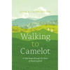 Walking to Camelot: A Pilgrimage Along the MacMillan Way Through the Heart of Rural England - Paperback