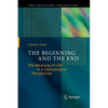 The Beginning and the End: The Meaning of Life in a Cosmological Perspective - Paperback